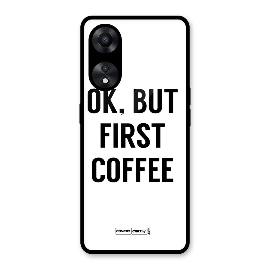 OK But First Coffee (White) Glass Back Case for Oppo A78