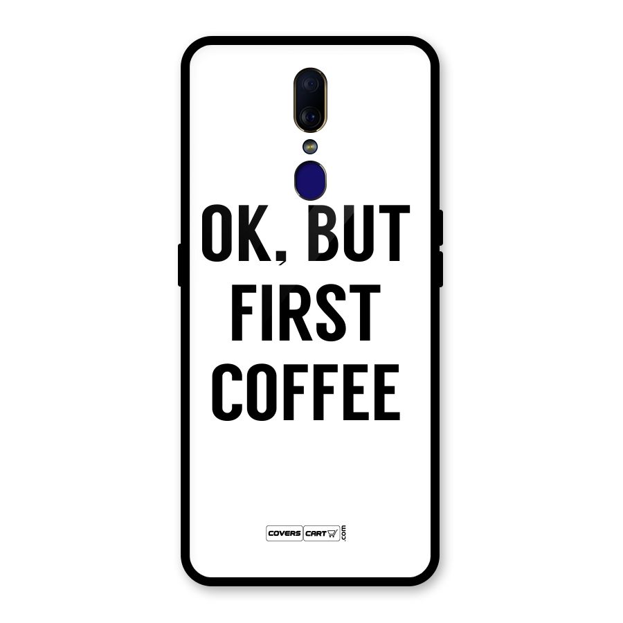 OK But First Coffee (White) Glass Back Case for Oppo F11