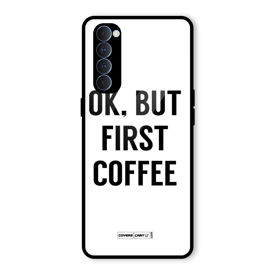 OK But First Coffee (White) Glass Back Case for Oppo Reno4 Pro