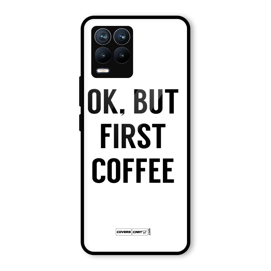 OK But First Coffee (White) Glass Back Case for Realme 8