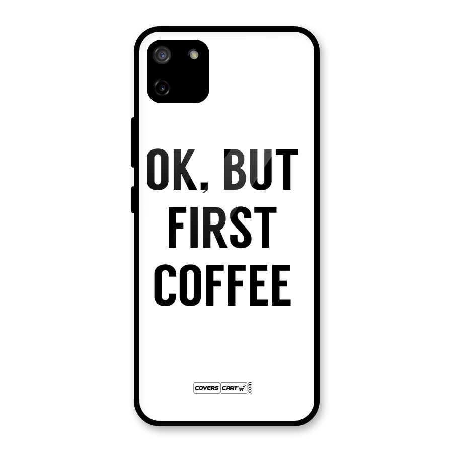 OK But First Coffee (White) Glass Back Case for Realme C11