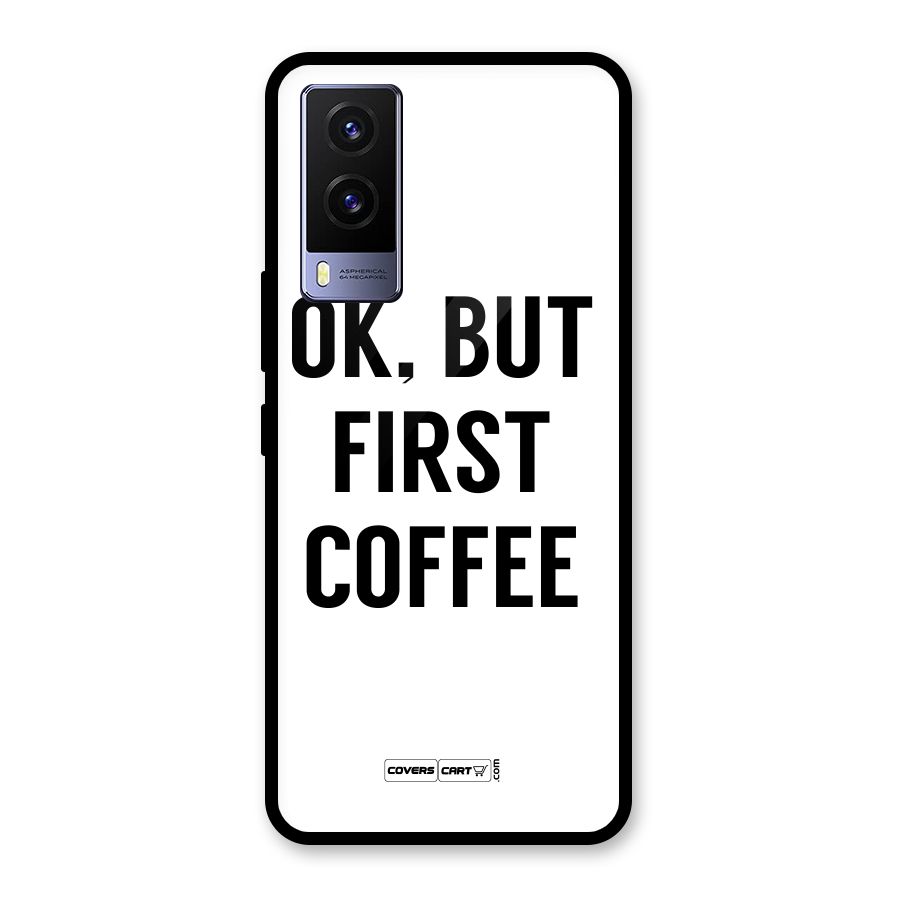 OK But First Coffee (White) Glass Back Case for Vivo V21e 5G