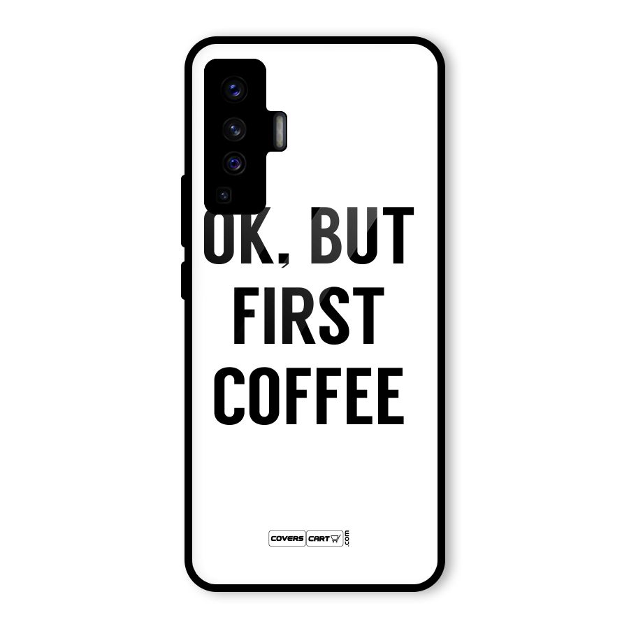 OK But First Coffee (White) Glass Back Case for Vivo X50