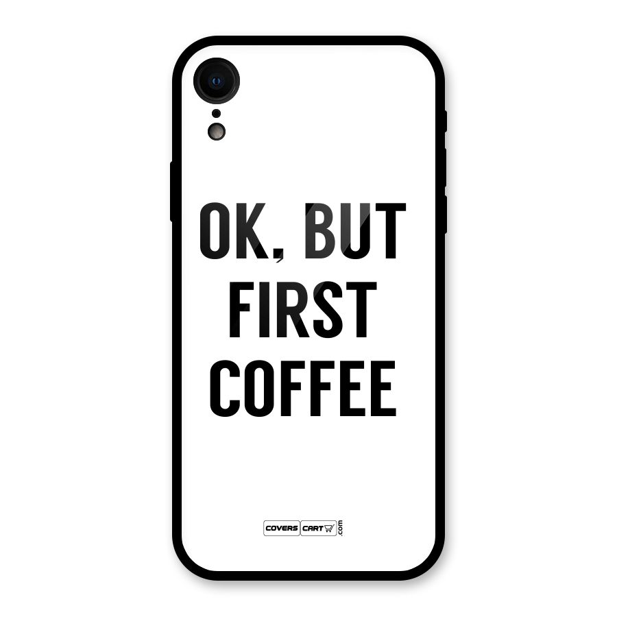 OK But First Coffee (White) Glass Back Case for XR
