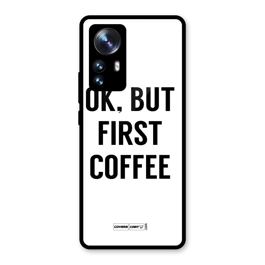 OK But First Coffee (White) Glass Back Case for Xiaomi 12 Pro