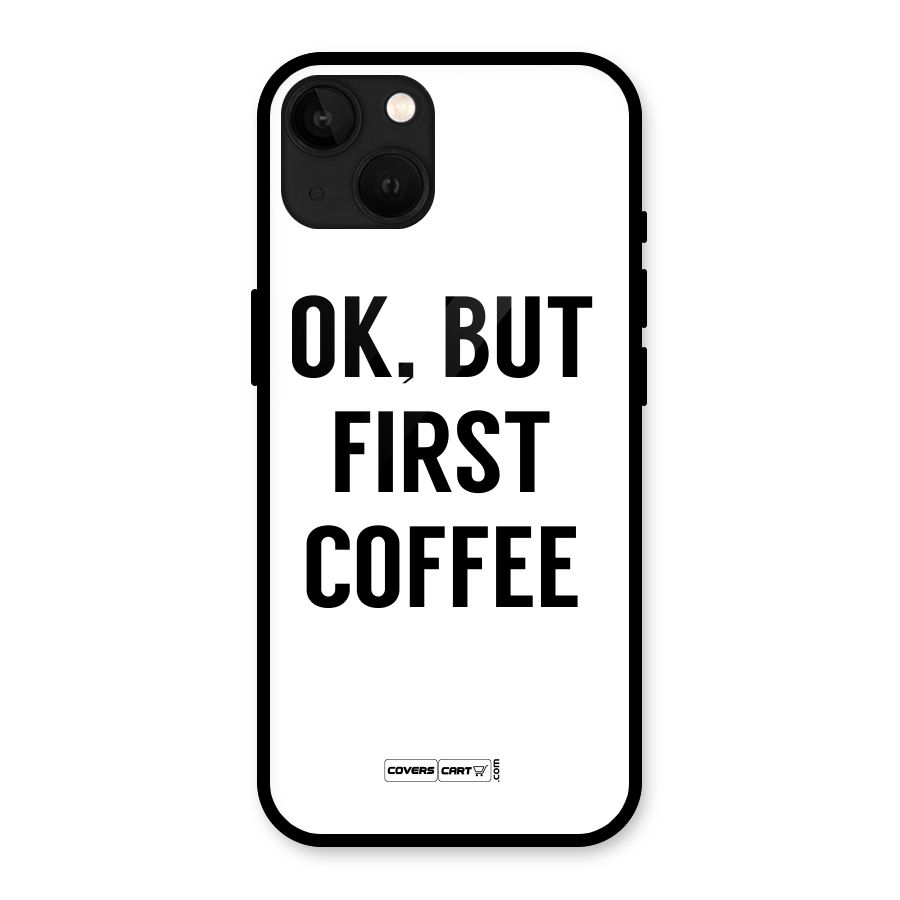 OK But First Coffee (White) Glass Back Case for iPhone 13