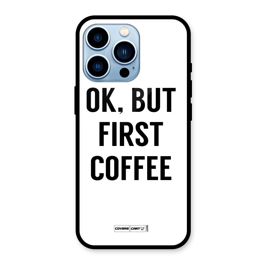 OK But First Coffee (White) Glass Back Case for iPhone 13 Pro