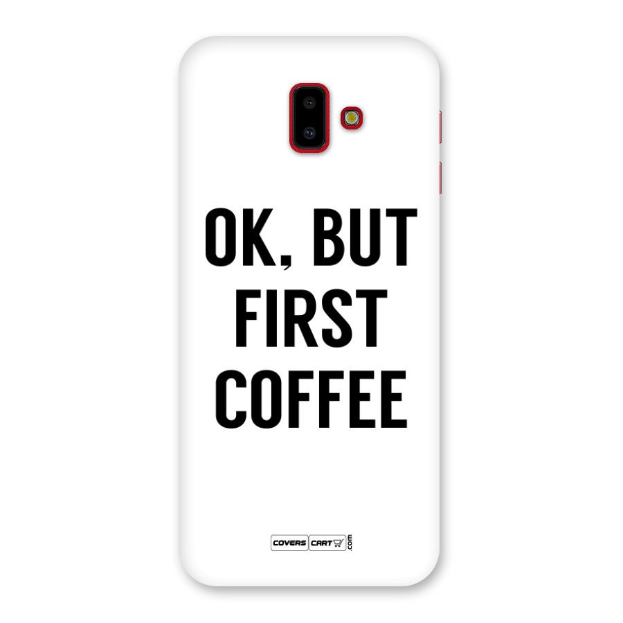 OK But First Coffee Back Case for Galaxy J6 Plus