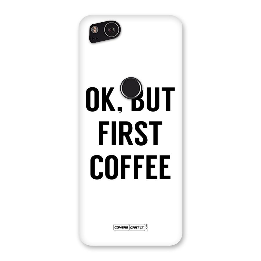 OK But First Coffee Back Case for Google Pixel 2