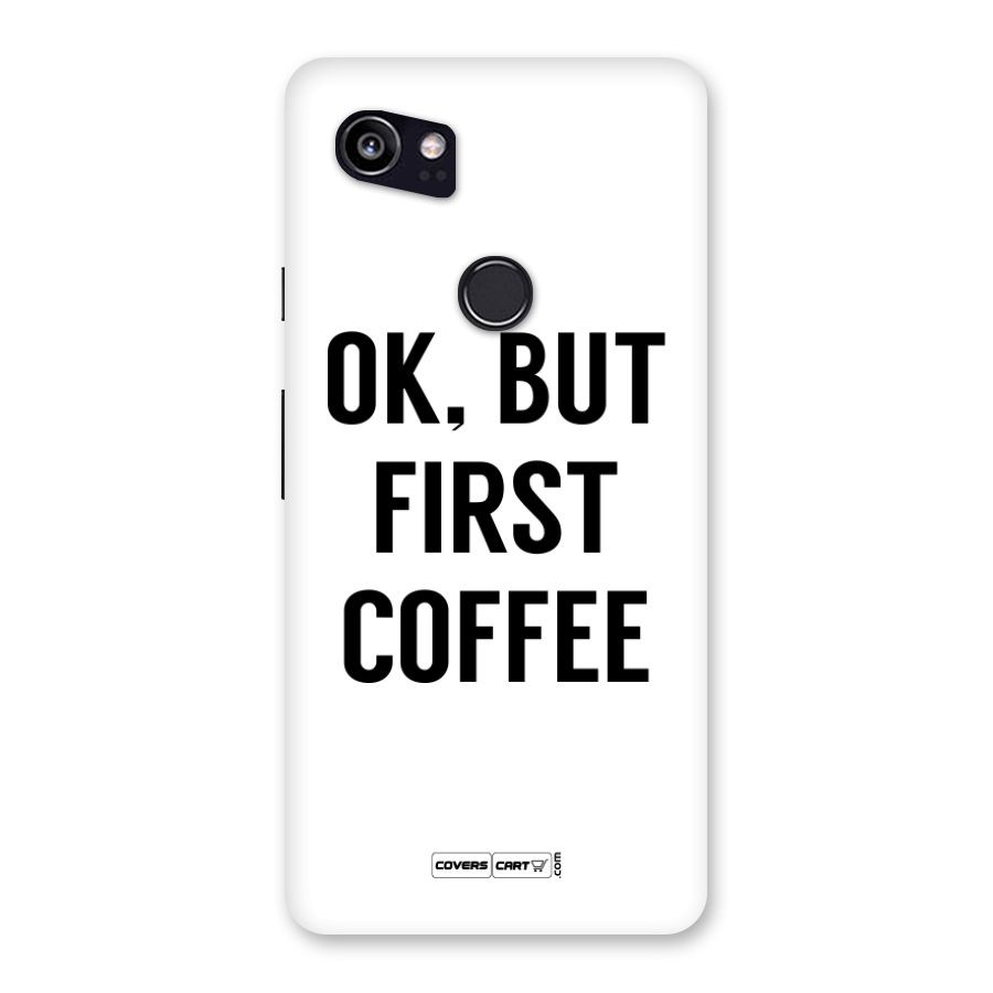 OK But First Coffee Back Case for Google Pixel 2 XL