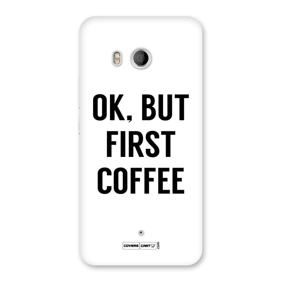 OK But First Coffee Back Case for HTC U11
