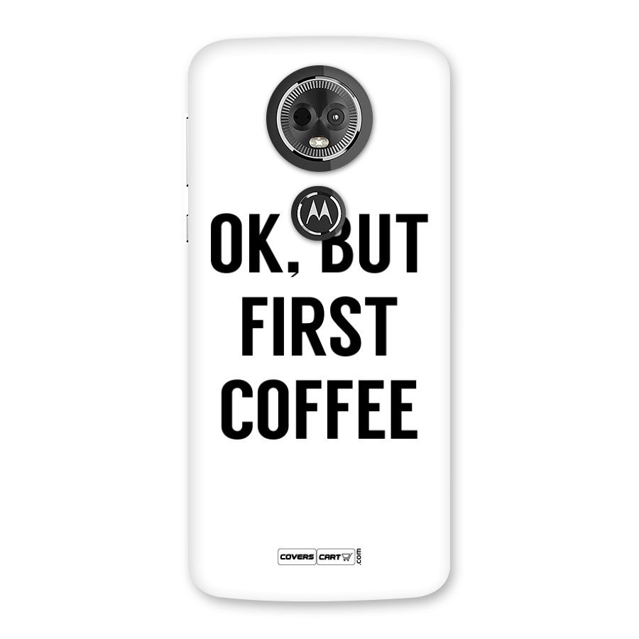 OK But First Coffee Back Case for Moto E5 Plus