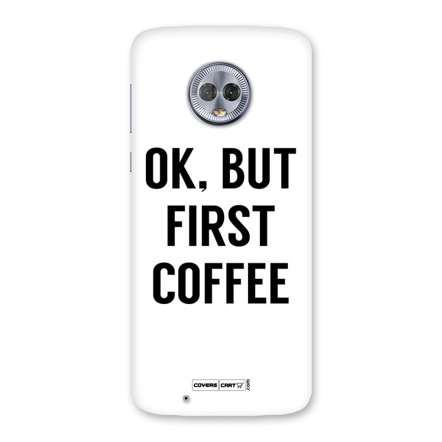 OK But First Coffee Back Case for Moto G6