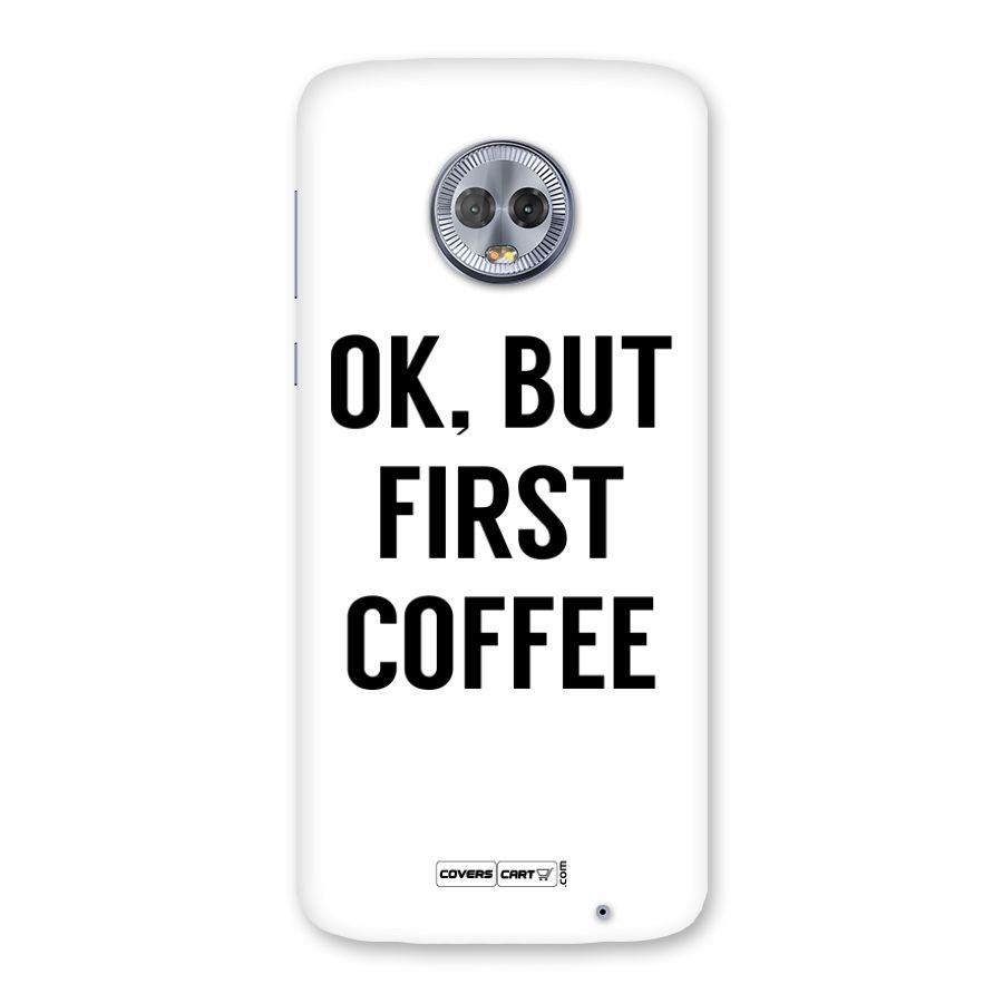 OK But First Coffee Back Case for Moto G6 Plus