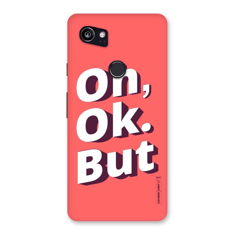 Oh Ok But Back Case for Google Pixel 2 XL