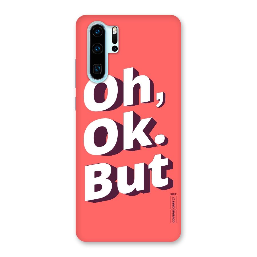 Oh Ok But Back Case for Huawei P30 Pro