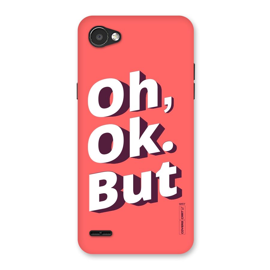 Oh Ok But Back Case for LG Q6