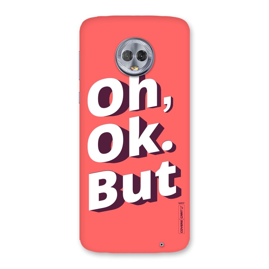 Oh Ok But Back Case for Moto G6 Plus
