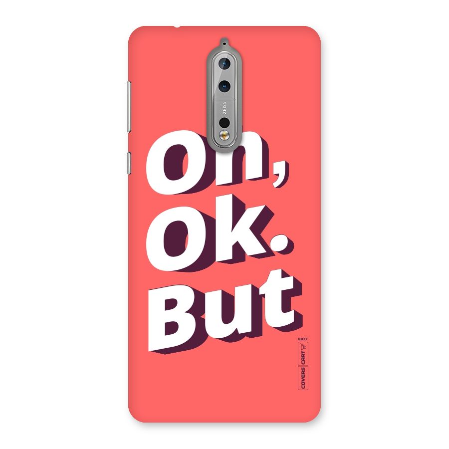 Oh Ok But Back Case for Nokia 8