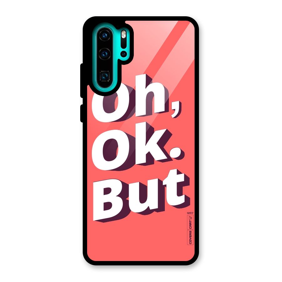 Oh Ok But Glass Back Case for Huawei P30 Pro