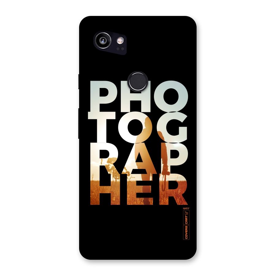 Photographer Typography Back Case for Google Pixel 2 XL
