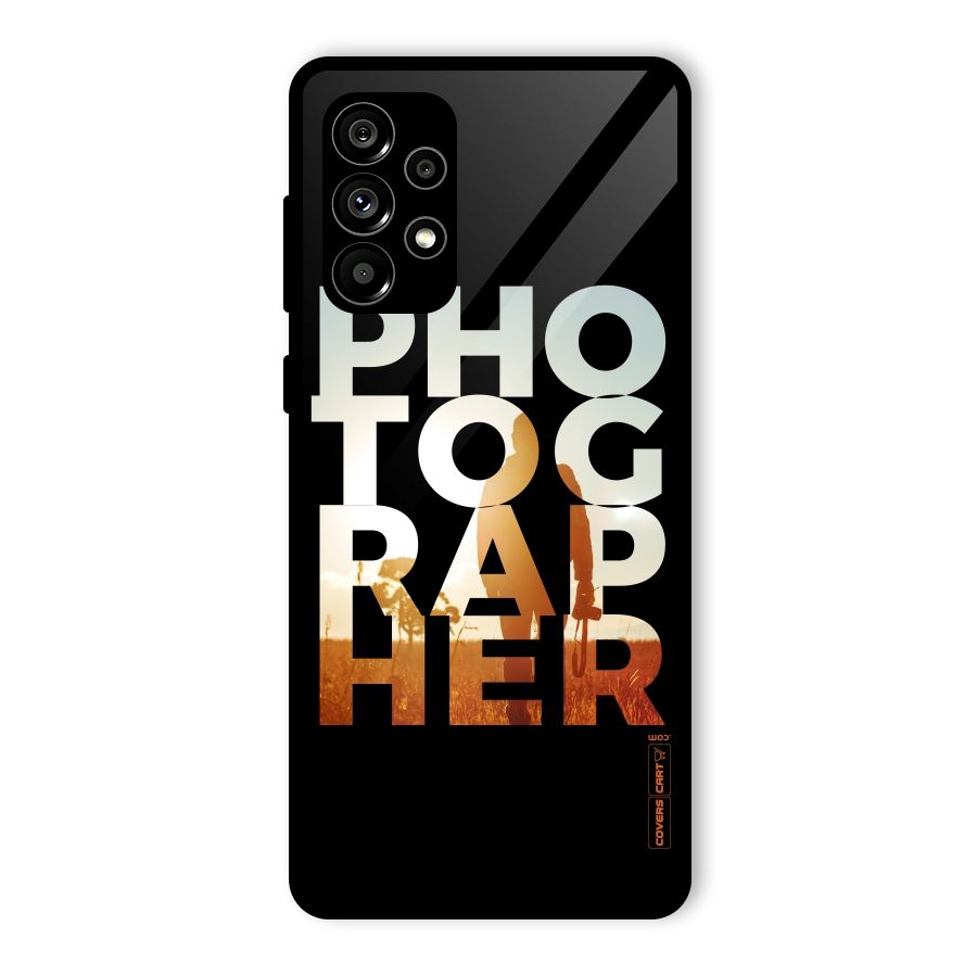 Photographer Typography Glass Back Case for Galaxy A73 5G