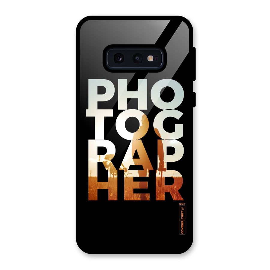 Photographer Typography Glass Back Case for Galaxy S10e