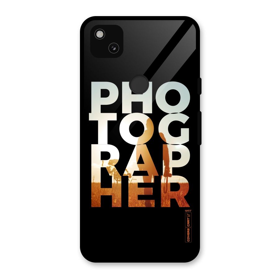 Photographer Typography Glass Back Case for Google Pixel 4a