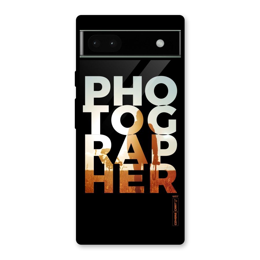 Photographer Typography Glass Back Case for Google Pixel 6a