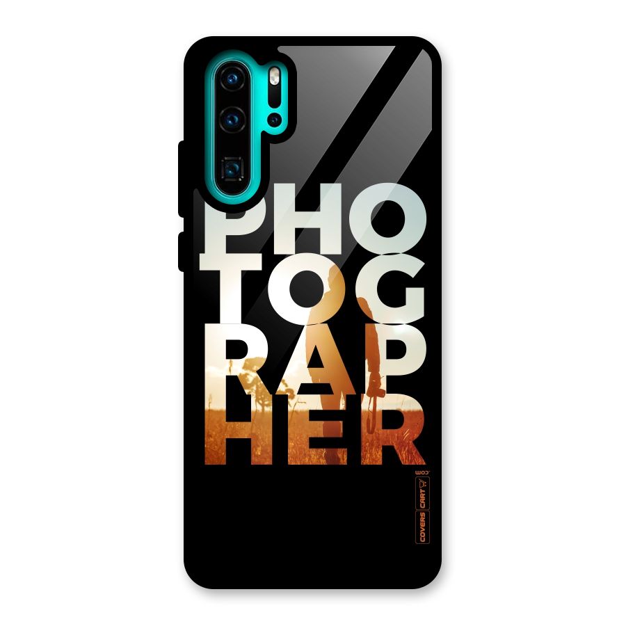 Photographer Typography Glass Back Case for Huawei P30 Pro