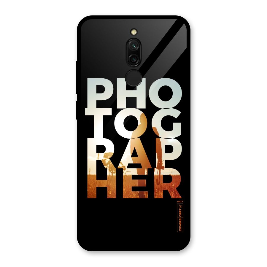 Photographer Typography Glass Back Case for Redmi 8