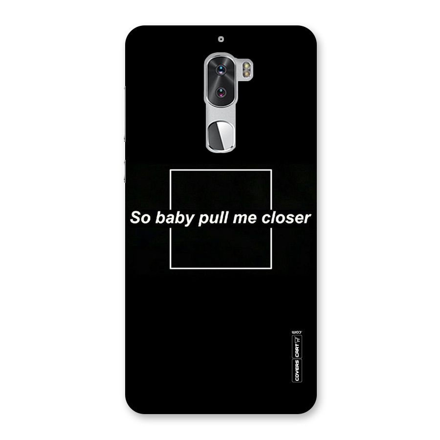 Pull Me Closer Back Case for Coolpad Cool 1