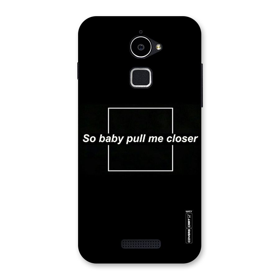 Pull Me Closer Back Case for Coolpad Note 3 Lite