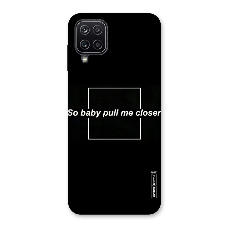 Pull Me Closer Back Case for Galaxy A12