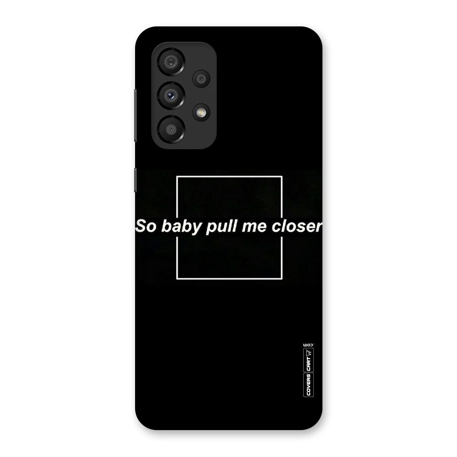 Pull Me Closer Back Case for Galaxy A33 5G