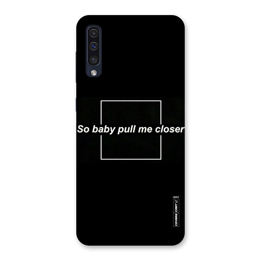 Pull Me Closer Back Case for Galaxy A50s