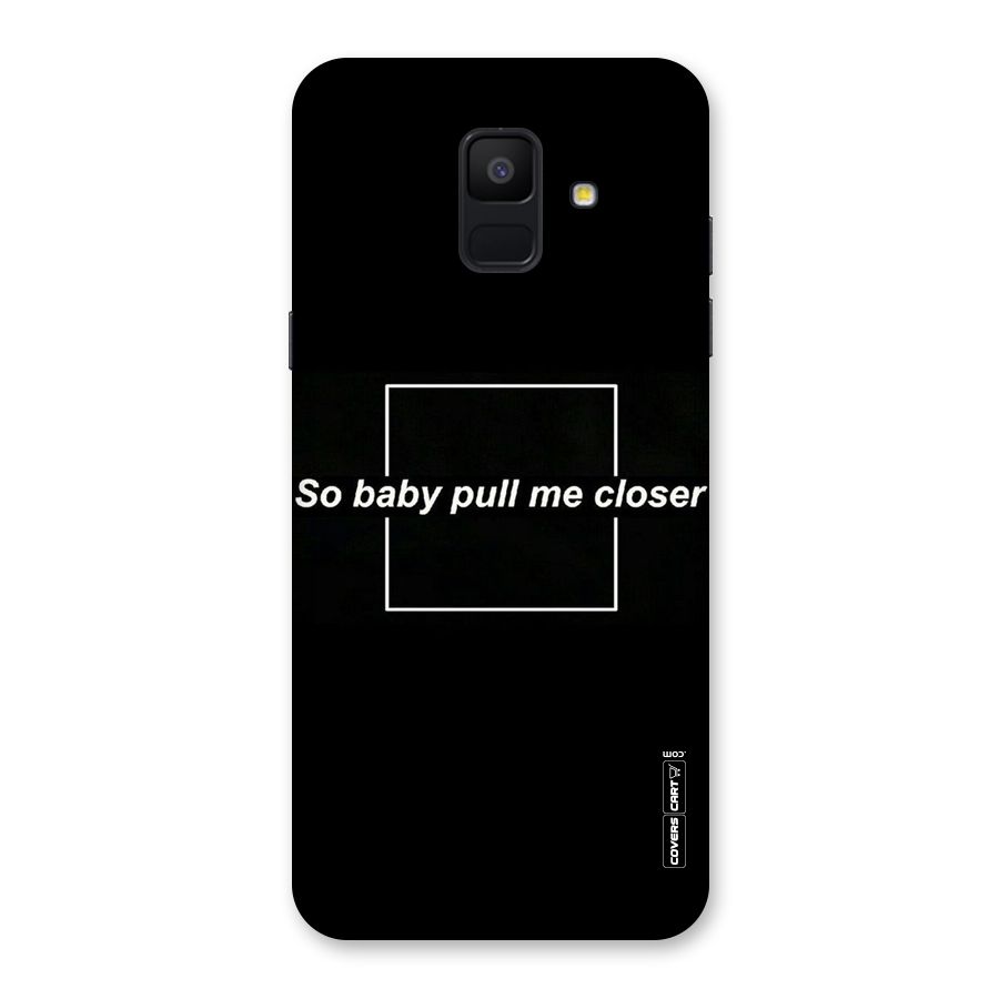 Pull Me Closer Back Case for Galaxy A6 (2018)