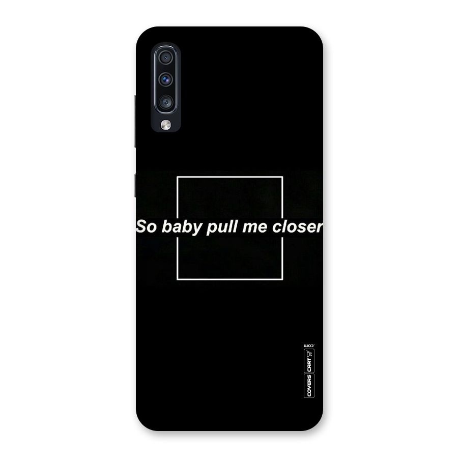 Pull Me Closer Back Case for Galaxy A70