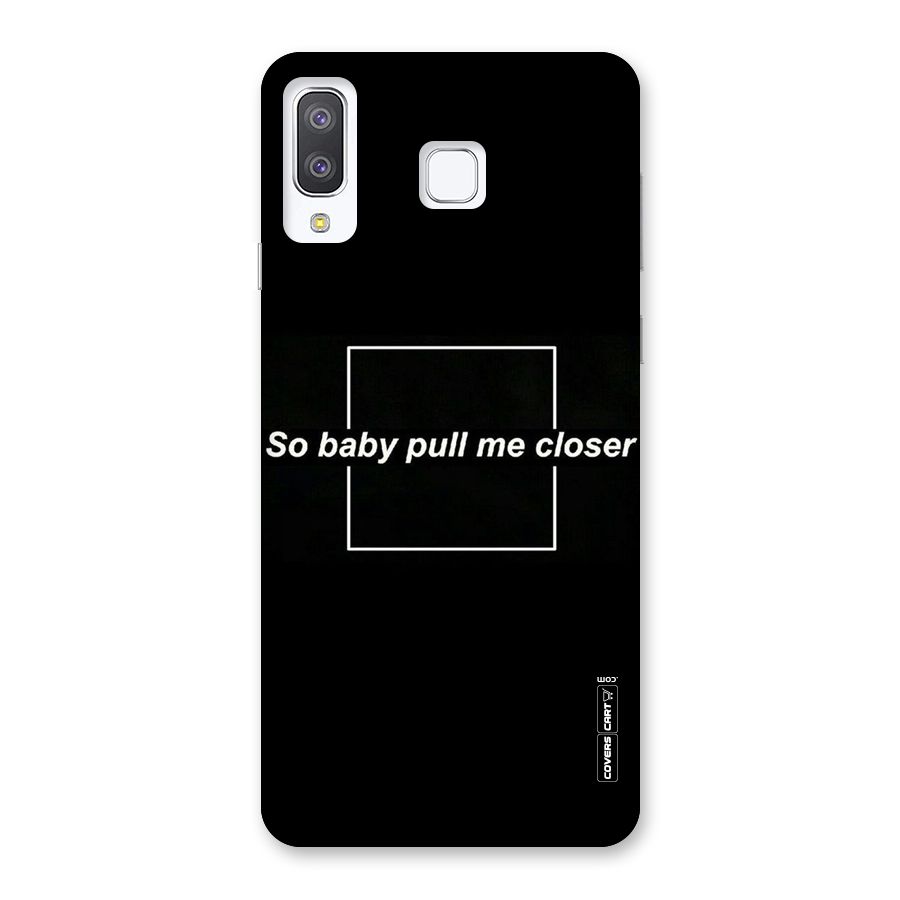 Pull Me Closer Back Case for Galaxy A8 Star