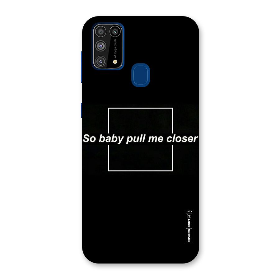 Pull Me Closer Back Case for Galaxy F41