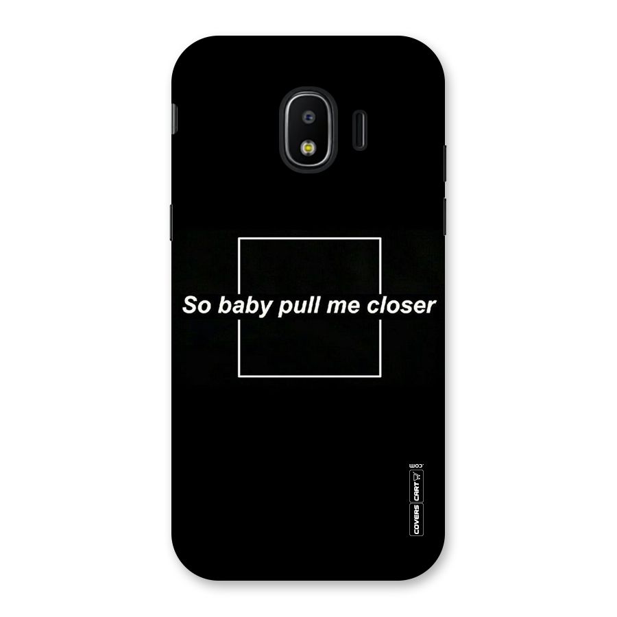 Pull Me Closer Back Case for Galaxy J2 Pro 2018