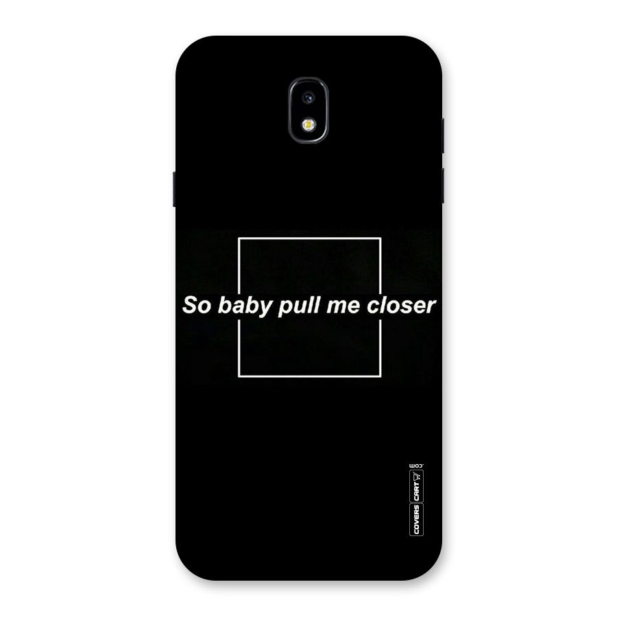 Pull Me Closer Back Case for Galaxy J7 Pro