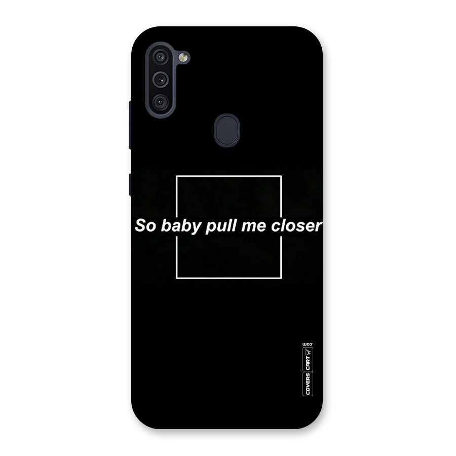 Pull Me Closer Back Case for Galaxy M11