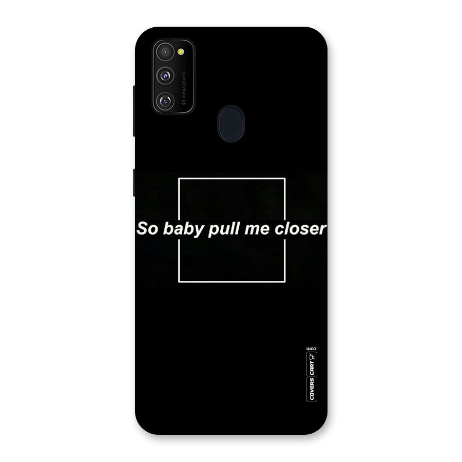 Pull Me Closer Back Case for Galaxy M30s