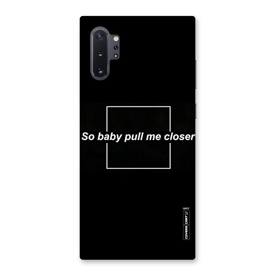 Pull Me Closer Back Case for Galaxy Note 10 Plus