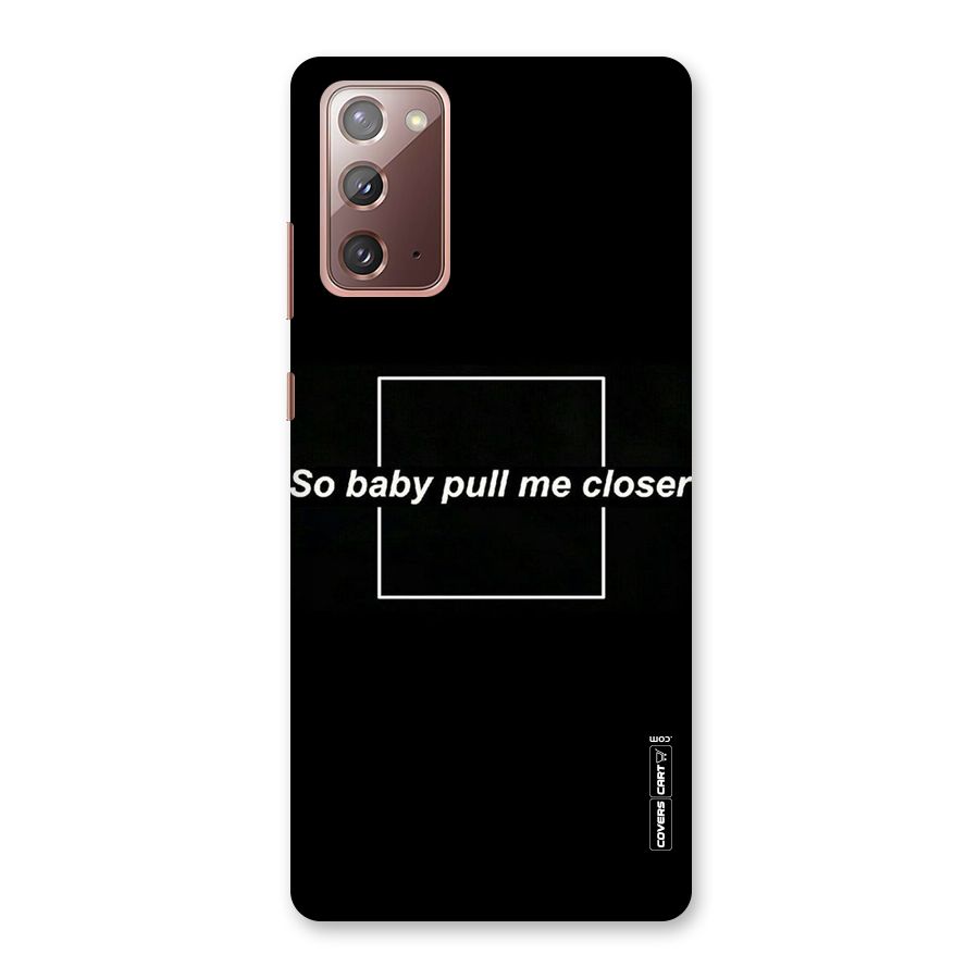 Pull Me Closer Back Case for Galaxy Note 20