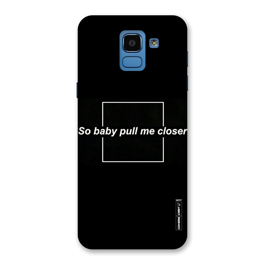 Pull Me Closer Back Case for Galaxy On6