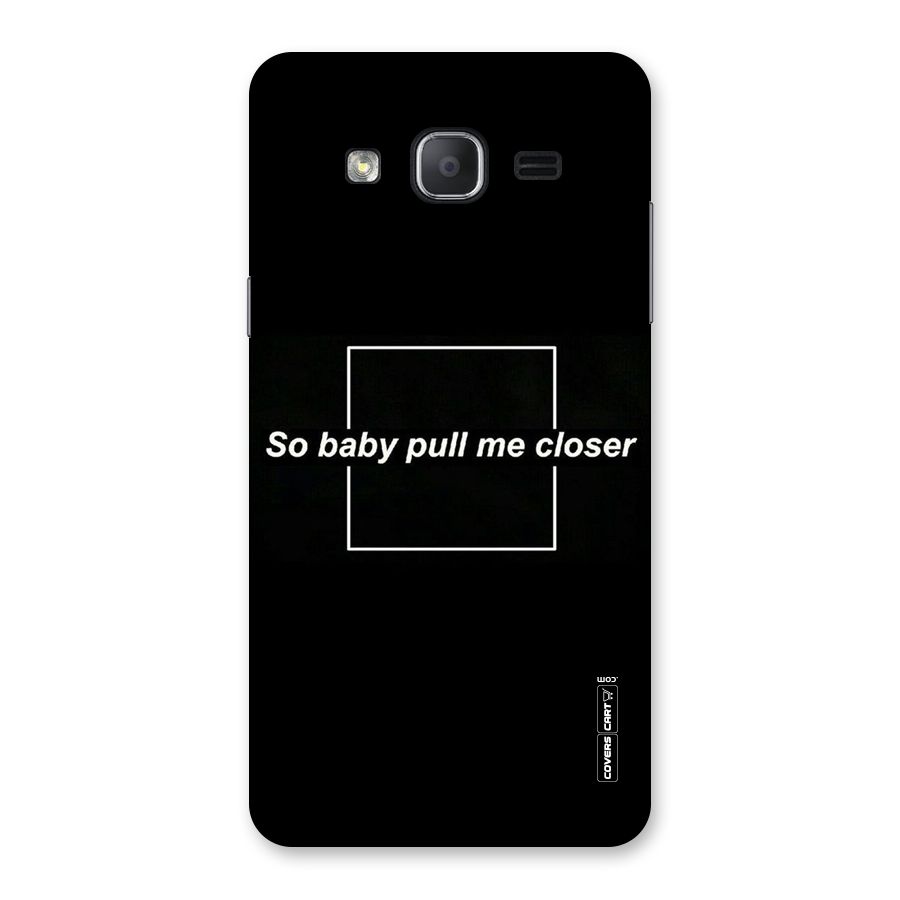 Pull Me Closer Back Case for Galaxy On7 2015