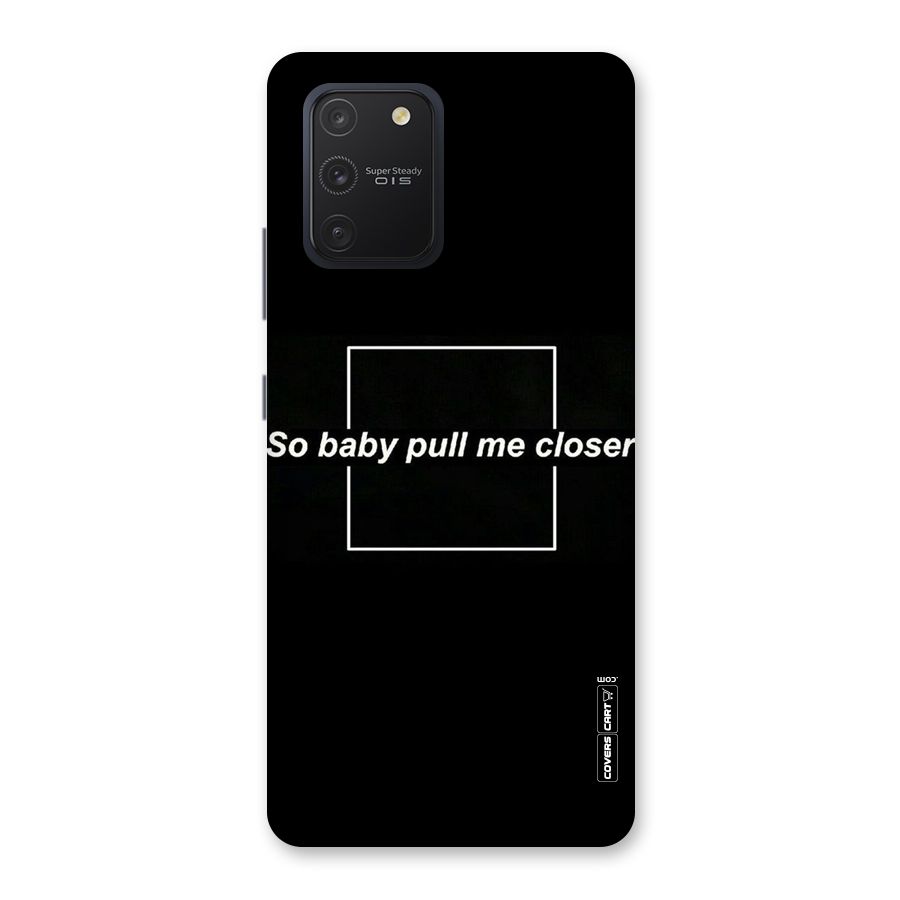 Pull Me Closer Back Case for Galaxy S10 Lite