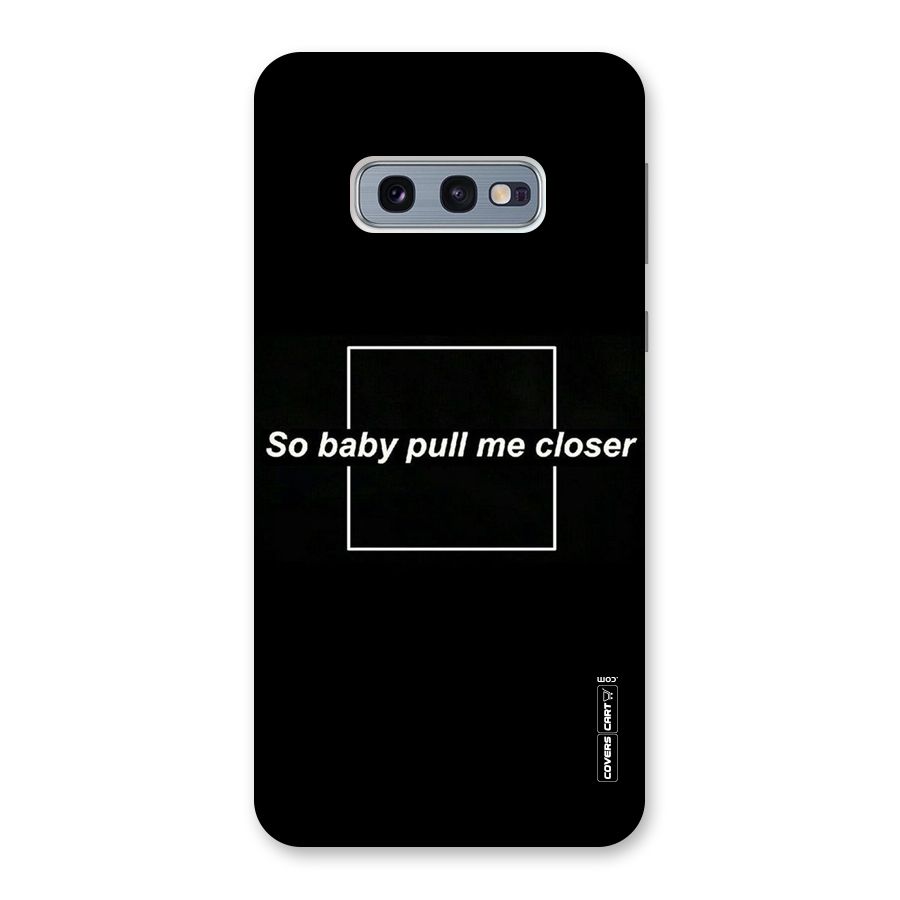 Pull Me Closer Back Case for Galaxy S10e